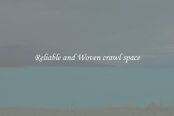 Reliable and Woven crawl space