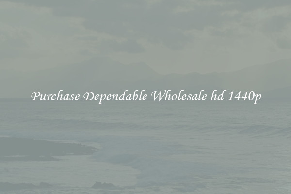 Purchase Dependable Wholesale hd 1440p