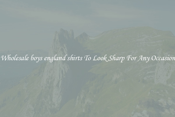 Wholesale boys england shirts To Look Sharp For Any Occasion