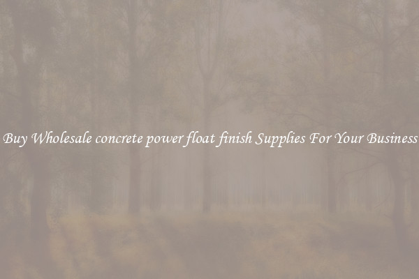 Buy Wholesale concrete power float finish Supplies For Your Business