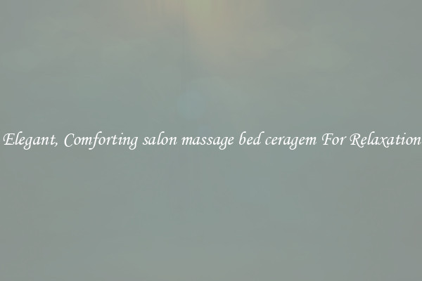 Elegant, Comforting salon massage bed ceragem For Relaxation