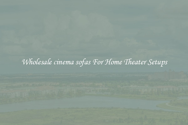 Wholesale cinema sofas For Home Theater Setups