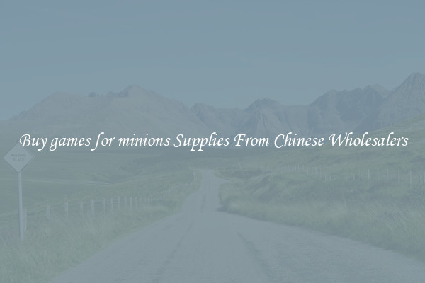 Buy games for minions Supplies From Chinese Wholesalers