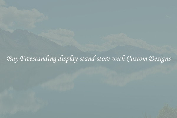Buy Freestanding display stand store with Custom Designs