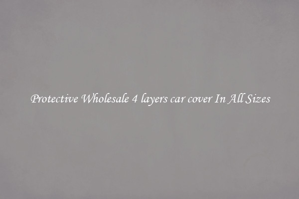 Protective Wholesale 4 layers car cover In All Sizes