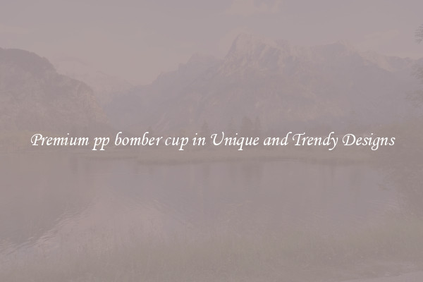 Premium pp bomber cup in Unique and Trendy Designs