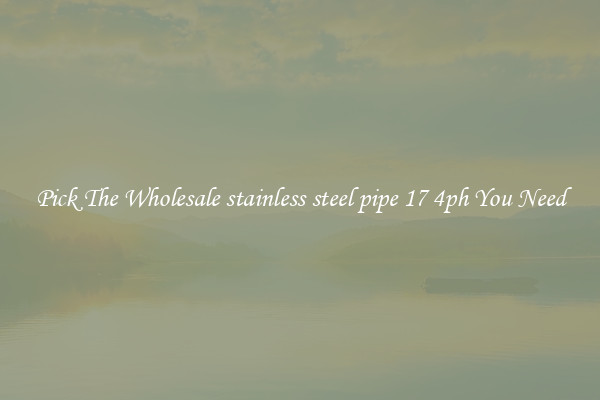 Pick The Wholesale stainless steel pipe 17 4ph You Need
