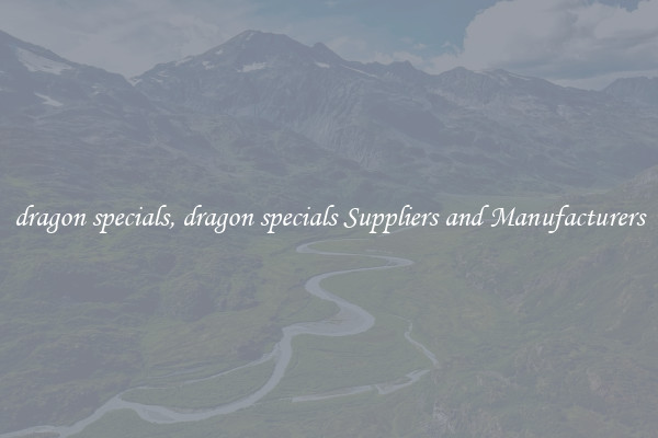 dragon specials, dragon specials Suppliers and Manufacturers