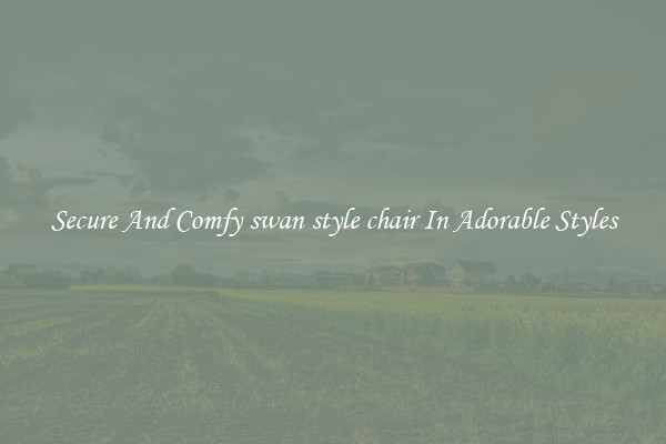 Secure And Comfy swan style chair In Adorable Styles