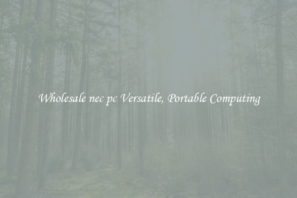 Wholesale nec pc Versatile, Portable Computing
