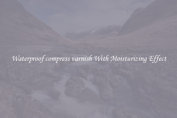 Waterproof compress varnish With Moisturizing Effect