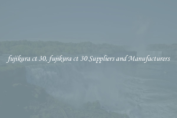 fujikura ct 30, fujikura ct 30 Suppliers and Manufacturers
