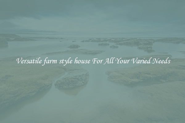 Versatile farm style house For All Your Varied Needs