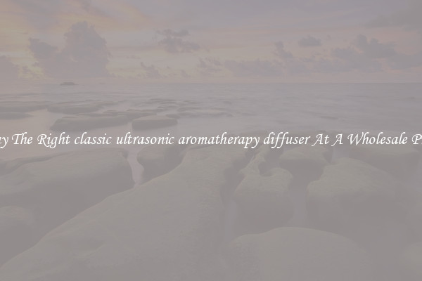 Buy The Right classic ultrasonic aromatherapy diffuser At A Wholesale Price