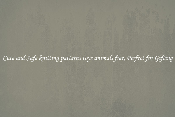 Cute and Safe knitting patterns toys animals free, Perfect for Gifting