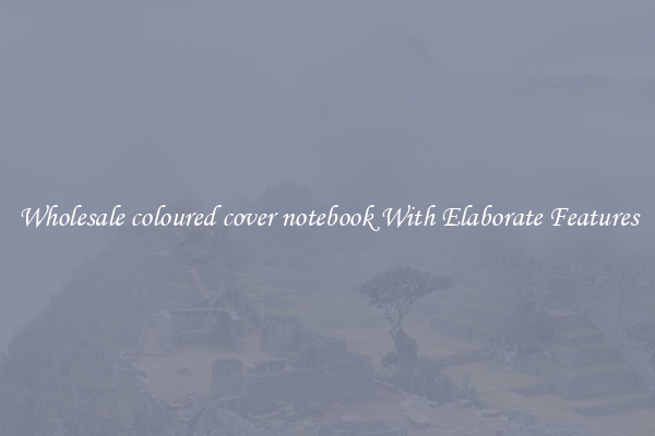 Wholesale coloured cover notebook With Elaborate Features