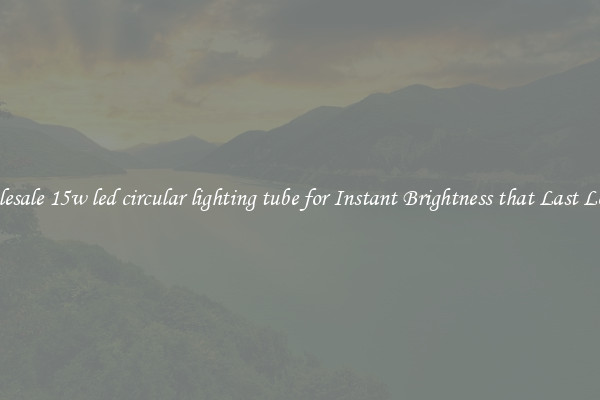 Wholesale 15w led circular lighting tube for Instant Brightness that Last Longer