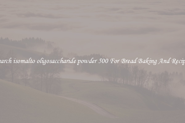 Search isomalto oligosaccharide powder 500 For Bread Baking And Recipes