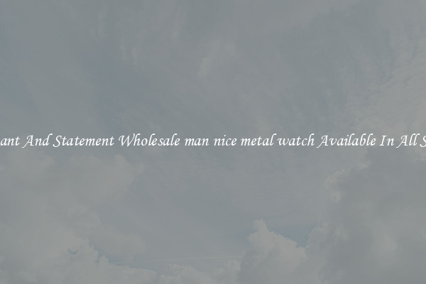 Elegant And Statement Wholesale man nice metal watch Available In All Styles