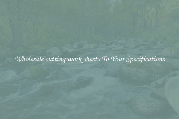 Wholesale cutting work sheets To Your Specifications