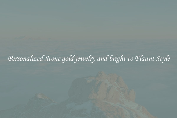 Personalized Stone gold jewelry and bright to Flaunt Style