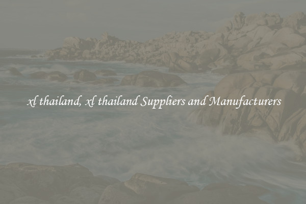 xl thailand, xl thailand Suppliers and Manufacturers