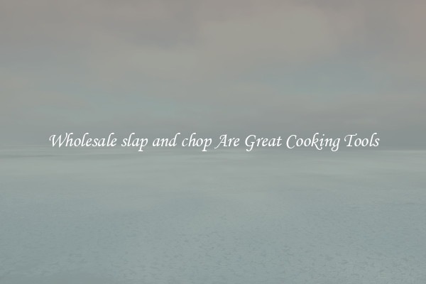 Wholesale slap and chop Are Great Cooking Tools