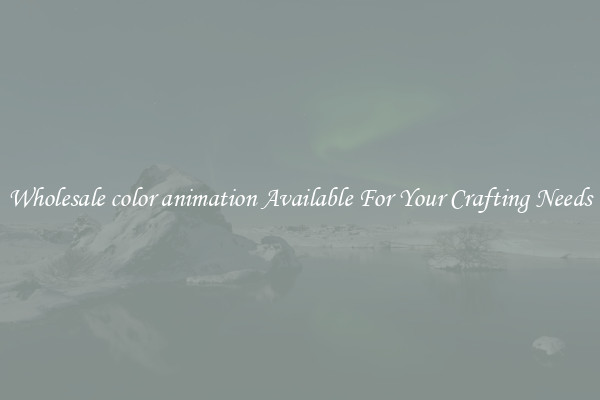 Wholesale color animation Available For Your Crafting Needs