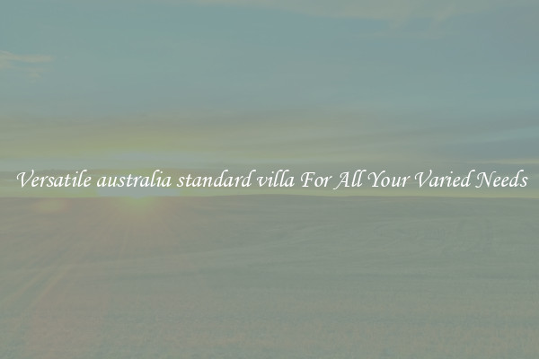 Versatile australia standard villa For All Your Varied Needs