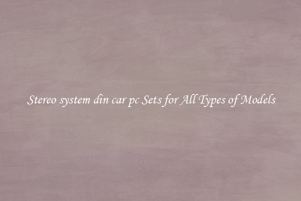 Stereo system din car pc Sets for All Types of Models