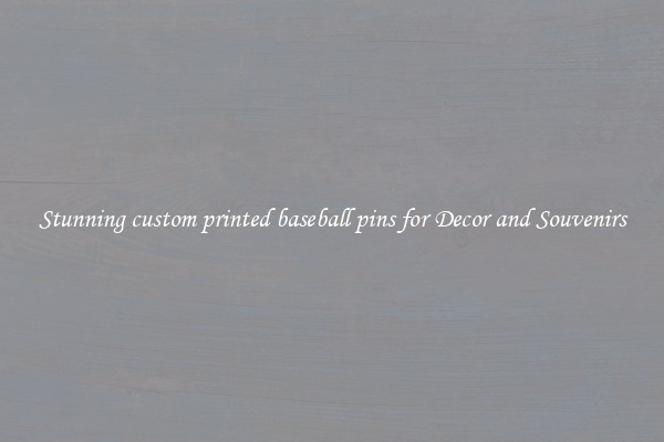 Stunning custom printed baseball pins for Decor and Souvenirs