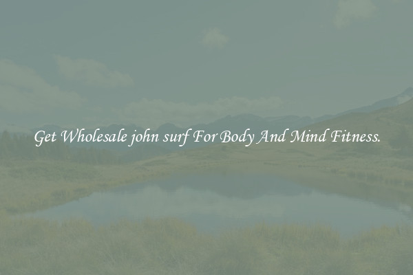 Get Wholesale john surf For Body And Mind Fitness.