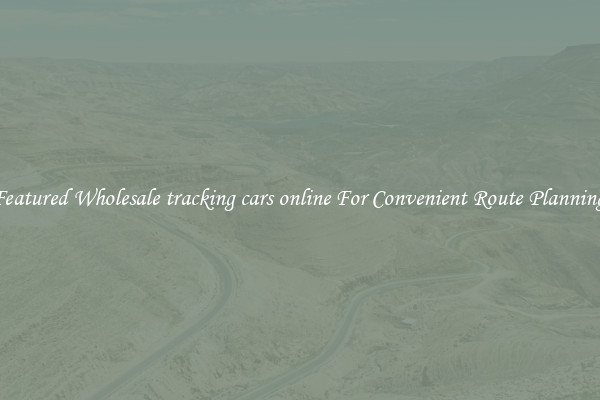 Featured Wholesale tracking cars online For Convenient Route Planning 