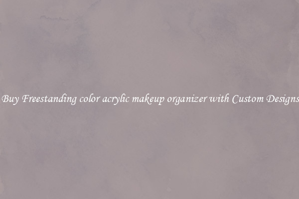 Buy Freestanding color acrylic makeup organizer with Custom Designs