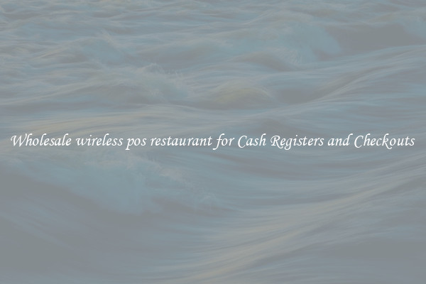 Wholesale wireless pos restaurant for Cash Registers and Checkouts 