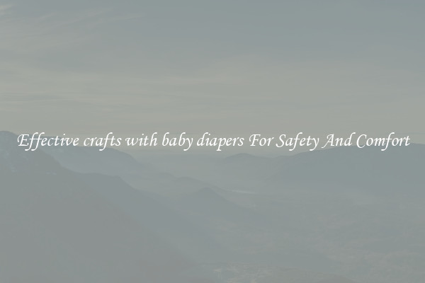 Effective crafts with baby diapers For Safety And Comfort