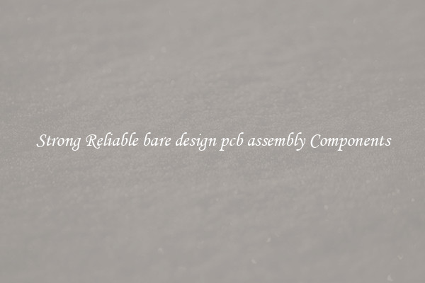 Strong Reliable bare design pcb assembly Components