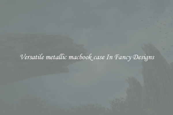 Versatile metallic macbook case In Fancy Designs