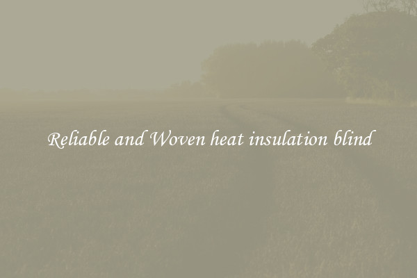 Reliable and Woven heat insulation blind