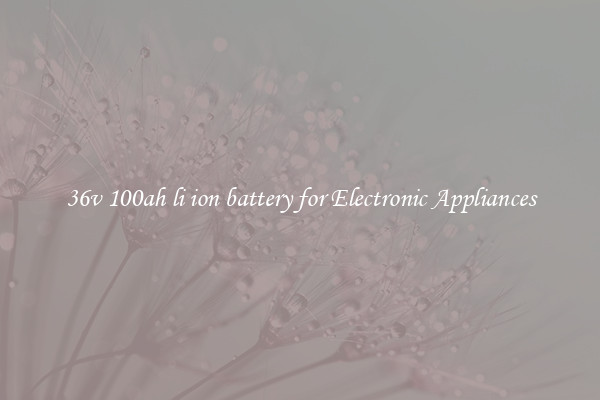 36v 100ah li ion battery for Electronic Appliances