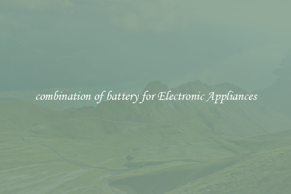 combination of battery for Electronic Appliances