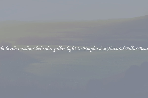 Wholesale outdoor led solar pillar light to Emphasize Natural Pillar Beauty