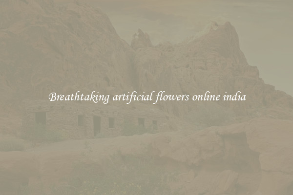 Breathtaking artificial flowers online india