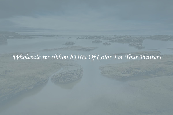 Wholesale ttr ribbon b110a Of Color For Your Printers