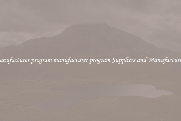 manufacturer program manufacturer program Suppliers and Manufacturers