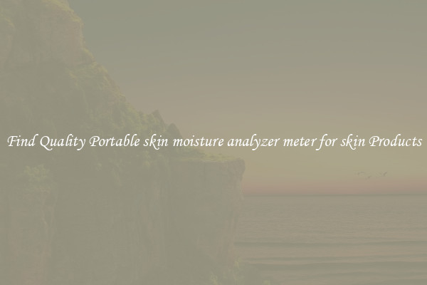 Find Quality Portable skin moisture analyzer meter for skin Products