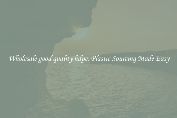 Wholesale good quality hdpe: Plastic Sourcing Made Easy