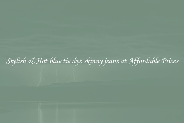 Stylish & Hot blue tie dye skinny jeans at Affordable Prices