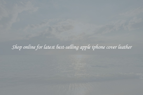 Shop online for latest best-selling apple iphone cover leather