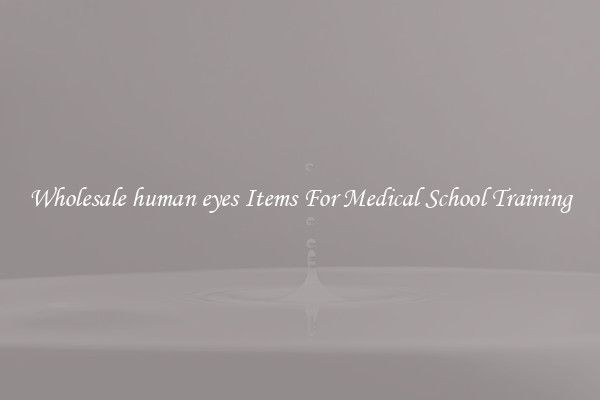 Wholesale human eyes Items For Medical School Training